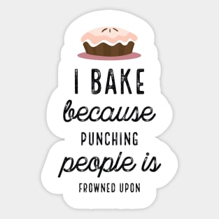 I Bake Because Punching People Is Frowned Upon Sticker